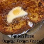 GF Orange Cream Cheese Stuffed French Toast